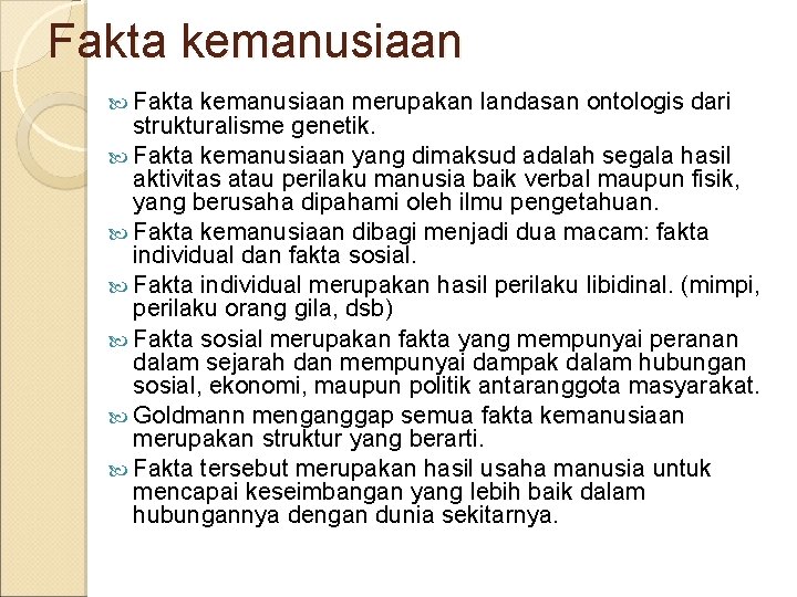 Fakta kemanusiaan merupakan landasan ontologis dari strukturalisme genetik. Fakta kemanusiaan yang dimaksud adalah segala