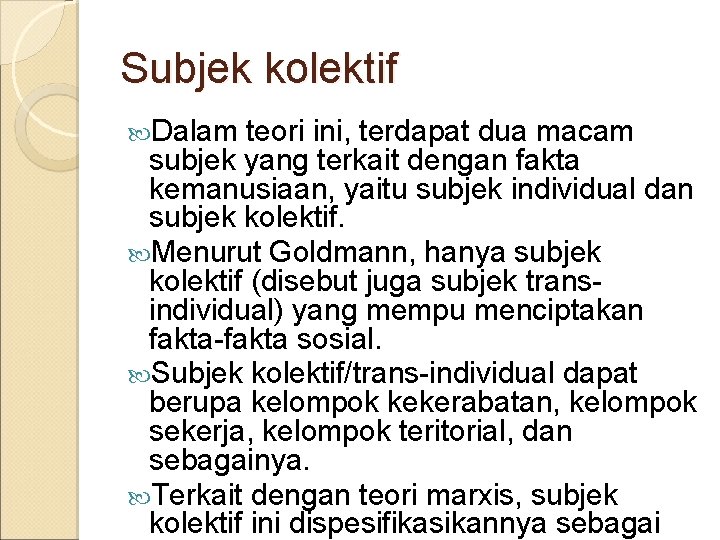 Subjek kolektif Dalam teori ini, terdapat dua macam subjek yang terkait dengan fakta kemanusiaan,