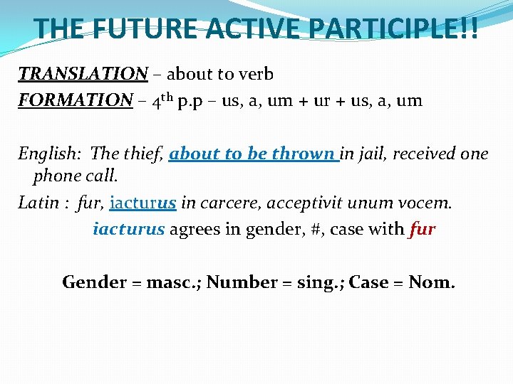 THE FUTURE ACTIVE PARTICIPLE!! TRANSLATION – about to verb FORMATION – 4 th p.
