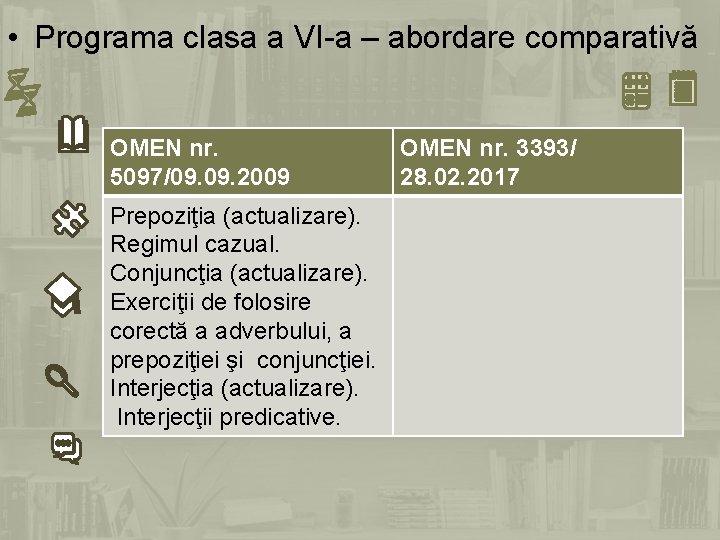  • Programa clasa a VI-a – abordare comparativă OMEN nr. 5097/09. 2009 Prepoziţia