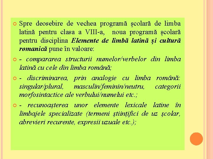 Spre deosebire de vechea programă școlară de limba latină pentru clasa a VIII-a, noua
