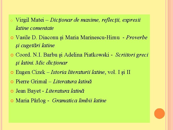 o Virgil Matei – Dicţionar de maxime, reflecţii, expresii latine comentate Vasile D. Diaconu