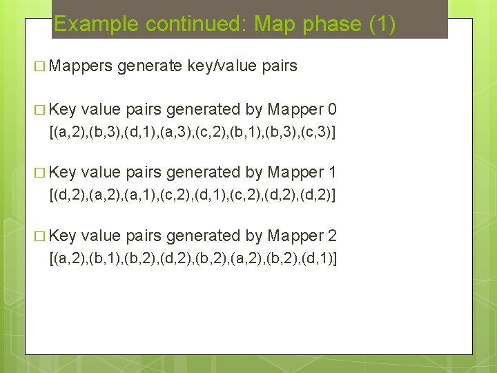 Example continued: Map phase (1) � Mappers � Key generate key/value pairs generated by