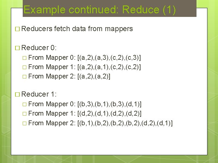 Example continued: Reduce (1) � Reducers � Reducer fetch data from mappers 0: �