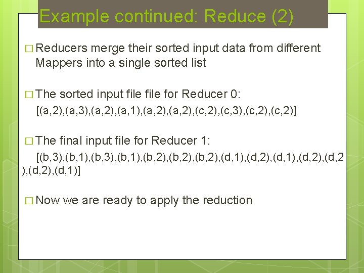 Example continued: Reduce (2) � Reducers merge their sorted input data from different Mappers