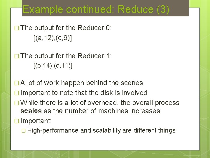 Example continued: Reduce (3) � The output for the Reducer 0: [(a, 12), (c,