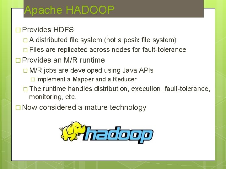 Apache HADOOP � Provides HDFS �A distributed file system (not a posix file system)