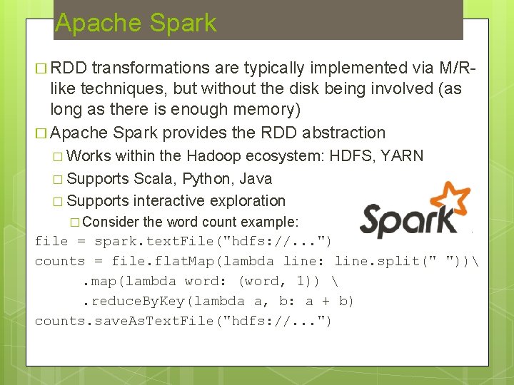 Apache Spark � RDD transformations are typically implemented via M/Rlike techniques, but without the