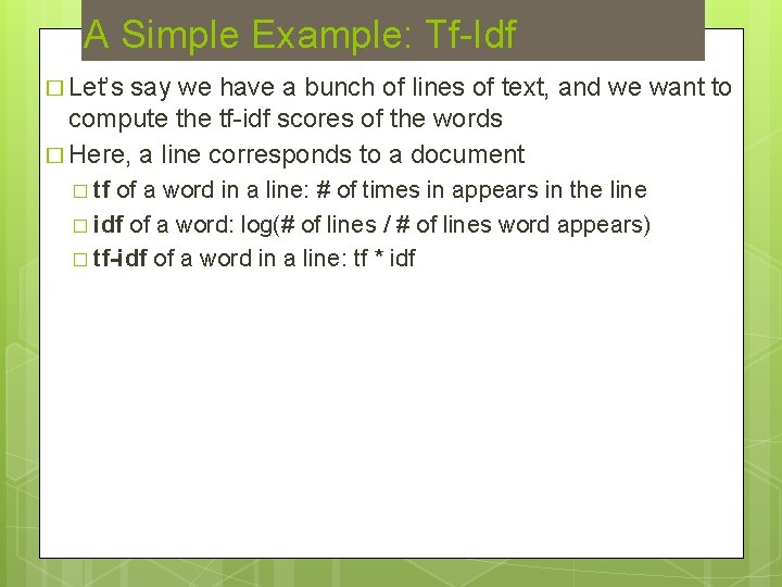 A Simple Example: Tf-Idf � Let’s say we have a bunch of lines of
