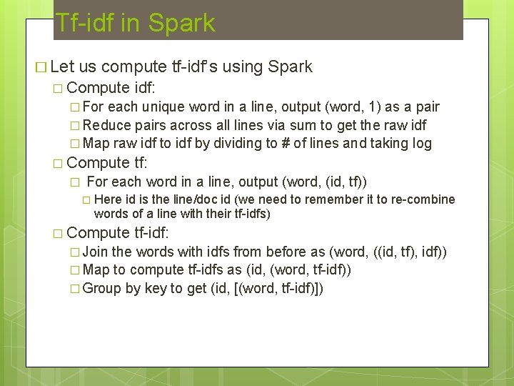 Tf-idf in Spark � Let us compute tf-idf’s using Spark � Compute idf: �