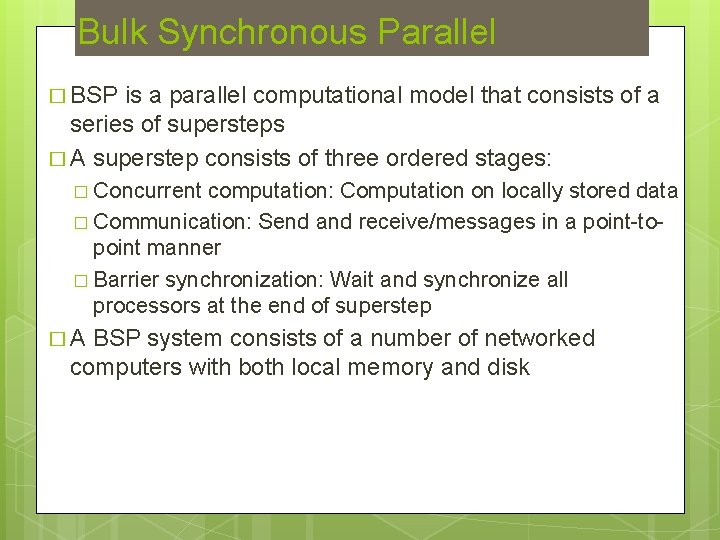 Bulk Synchronous Parallel � BSP is a parallel computational model that consists of a