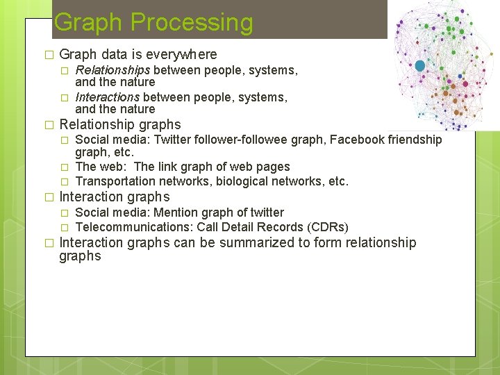 Graph Processing � Graph data is everywhere � � � Relationship graphs � �
