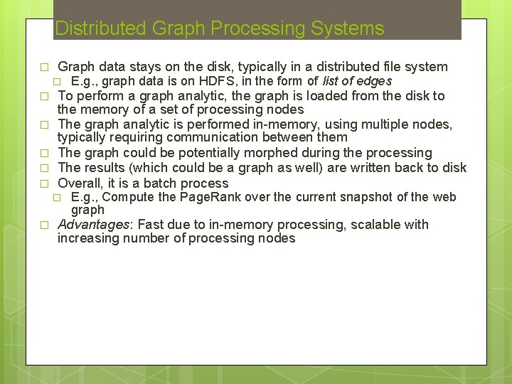 Distributed Graph Processing Systems Graph data stays on the disk, typically in a distributed