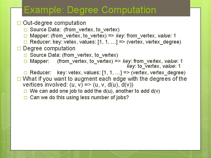 Example: Degree Computation � Out-degree computation � � Degree computation � � Source Data: