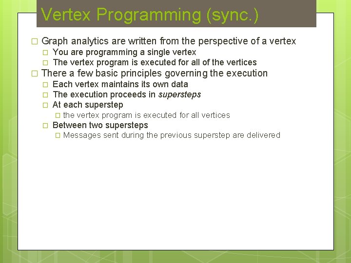 Vertex Programming (sync. ) � Graph analytics are written from the perspective of a