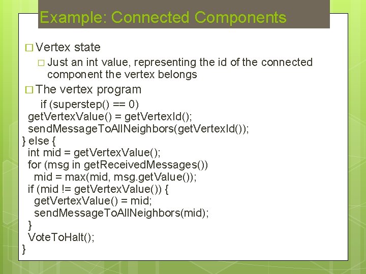 Example: Connected Components � Vertex state � Just an int value, representing the id