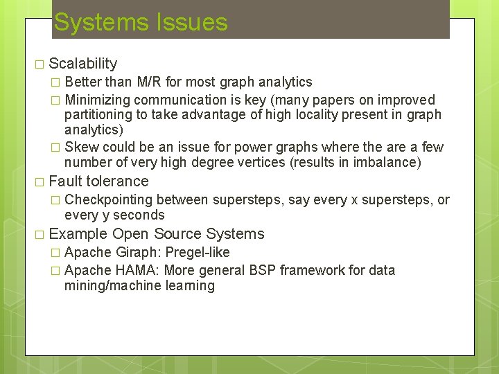 Systems Issues � Scalability Better than M/R for most graph analytics � Minimizing communication
