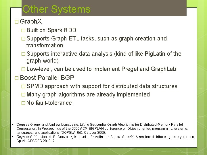Other Systems � Graph. X � Built on Spark RDD � Supports Graph ETL