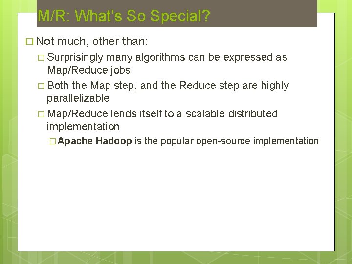 M/R: What’s So Special? � Not much, other than: � Surprisingly many algorithms can