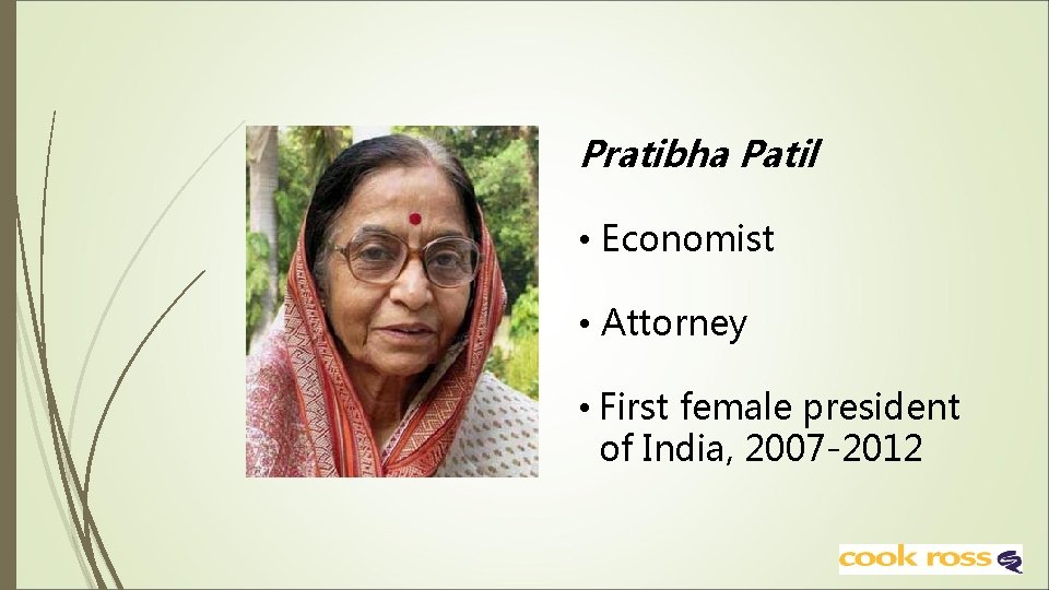 Pratibha Patil • Economist • Attorney • First female president of India, 2007 -2012