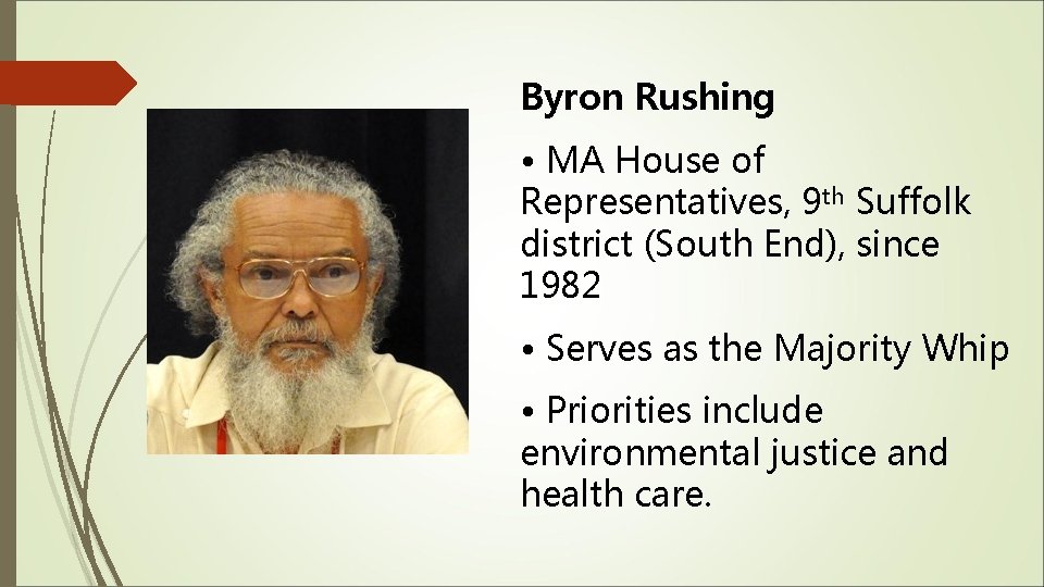 Byron Rushing • MA House of Representatives, 9 th Suffolk district (South End), since