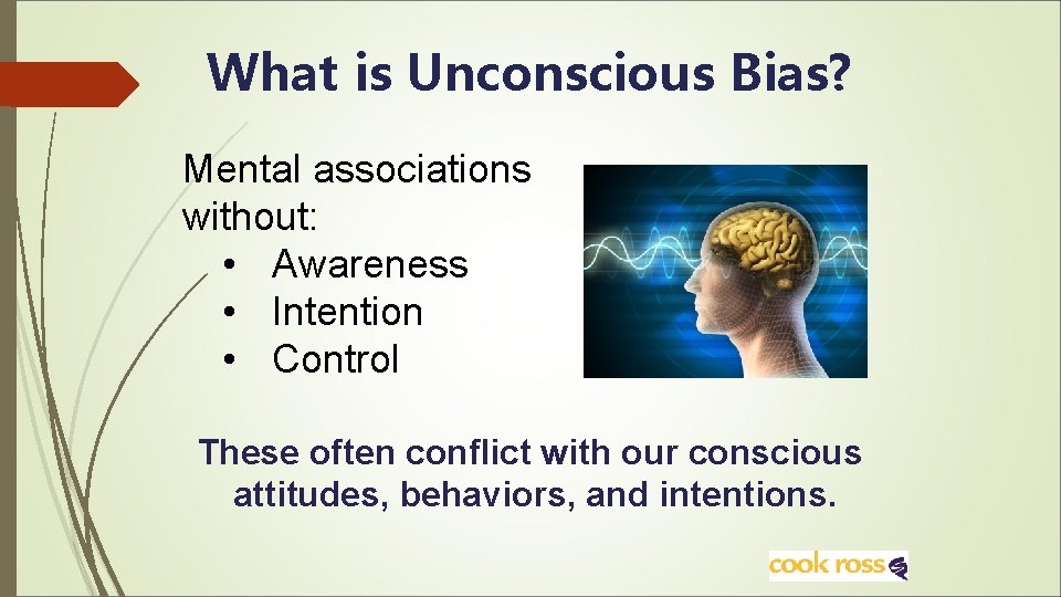What is Unconscious Bias? Mental associations without: • Awareness • Intention • Control These