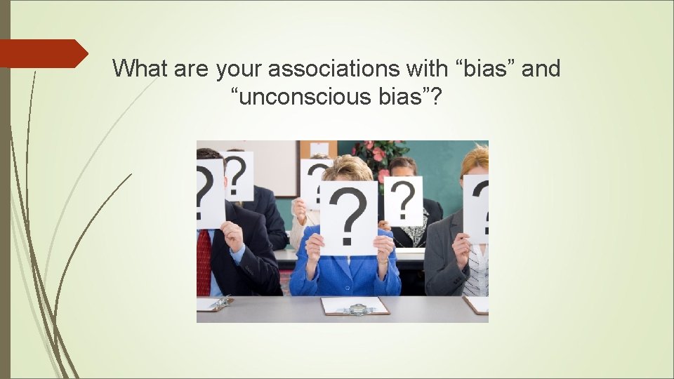 What are your associations with “bias” and “unconscious bias”? 