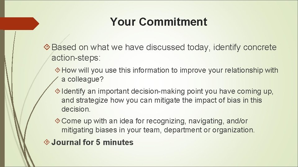 Your Commitment Based on what we have discussed today, identify concrete action-steps: How will