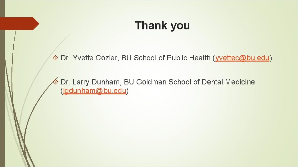 Thank you Dr. Yvette Cozier, BU School of Public Health (yvettec@bu. edu) Dr. Larry