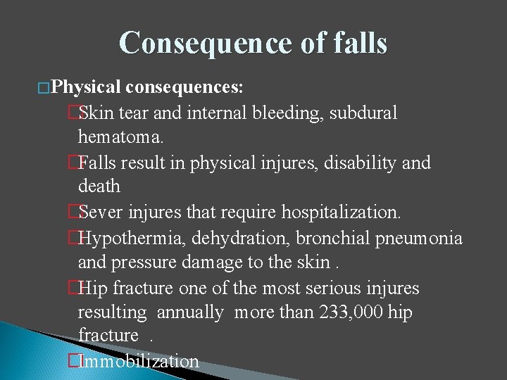 Consequence of falls �Physical consequences: �Skin tear and internal bleeding, subdural hematoma. �Falls result