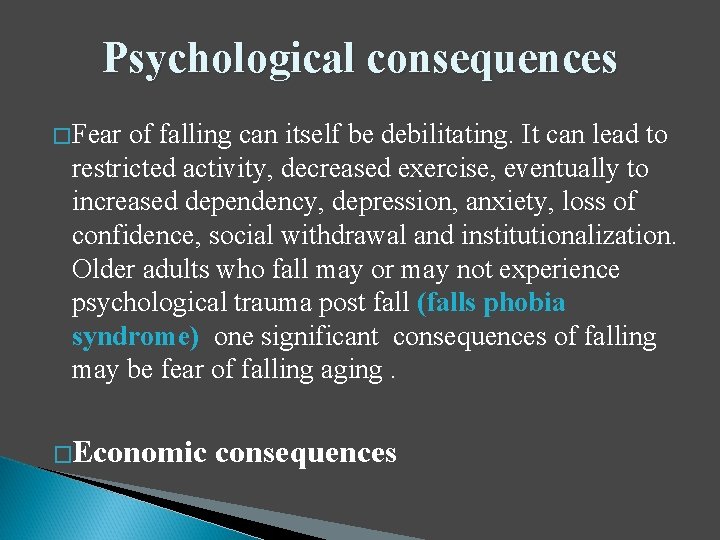 Psychological consequences � Fear of falling can itself be debilitating. It can lead to