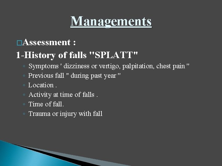 Managements �Assessment : 1 -History of falls ''SPLATT" ◦ ◦ ◦ Symptoms ' dizziness