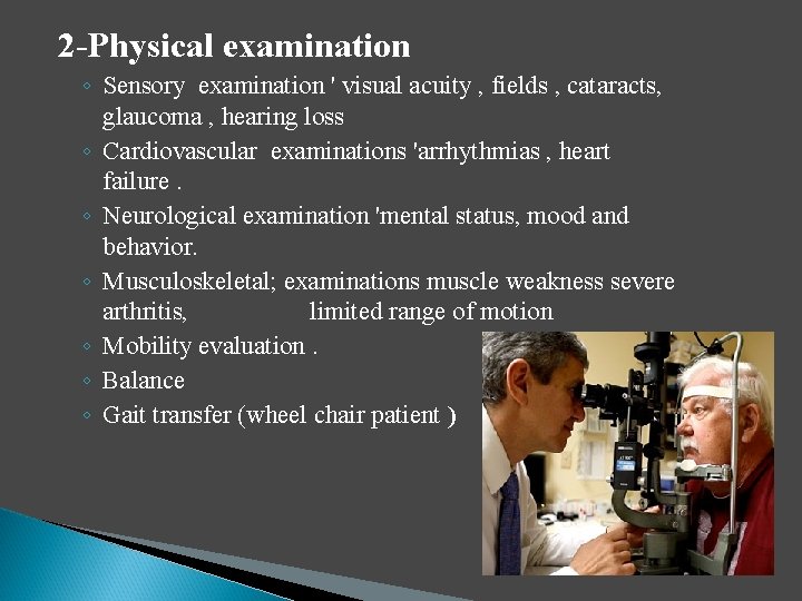 2 -Physical examination ◦ Sensory examination ' visual acuity , fields , cataracts, glaucoma