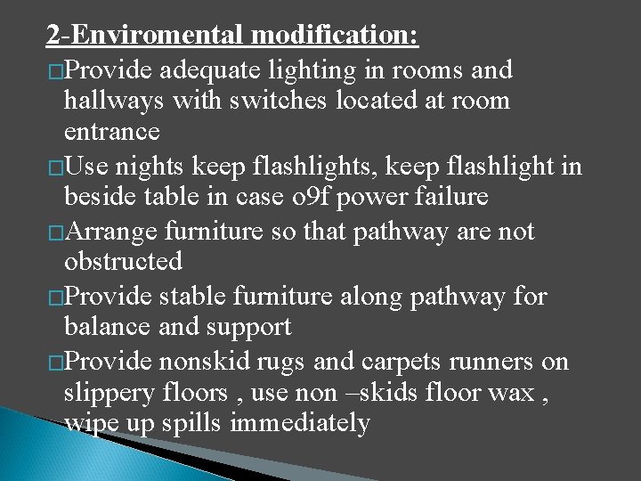 2 -Enviromental modification: �Provide adequate lighting in rooms and hallways with switches located at