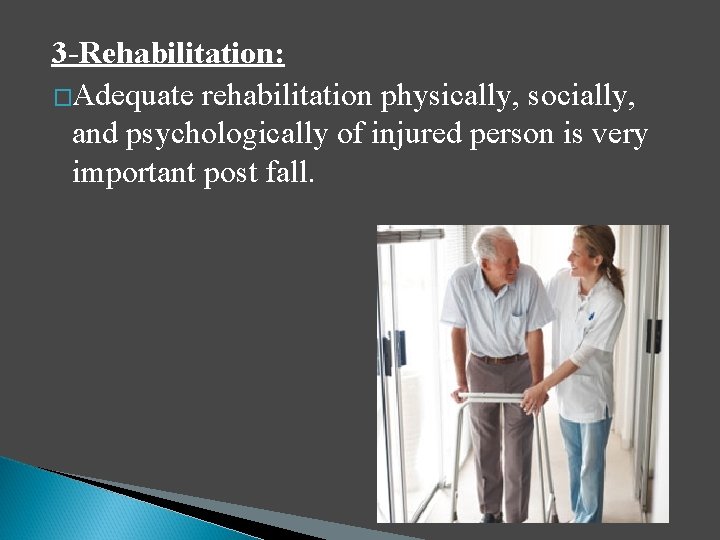 3 -Rehabilitation: �Adequate rehabilitation physically, socially, and psychologically of injured person is very important