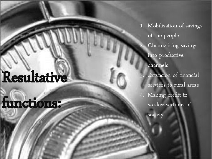 Resultative functions: 1. Mobilisation of savings of the people 2. Channelising savings into productive Resultative functions: 1. Mobilisation of savings of the people 2. Channelising savings into productive