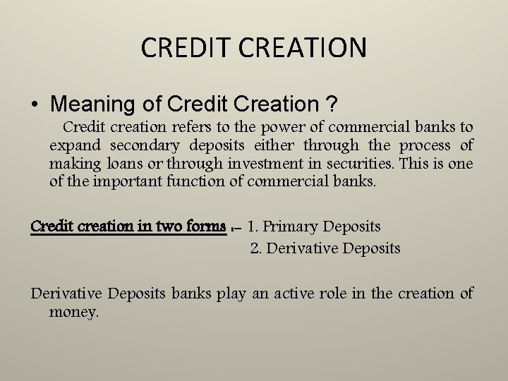 CREDIT CREATION • Meaning of Credit Creation ? Credit creation refers to the power