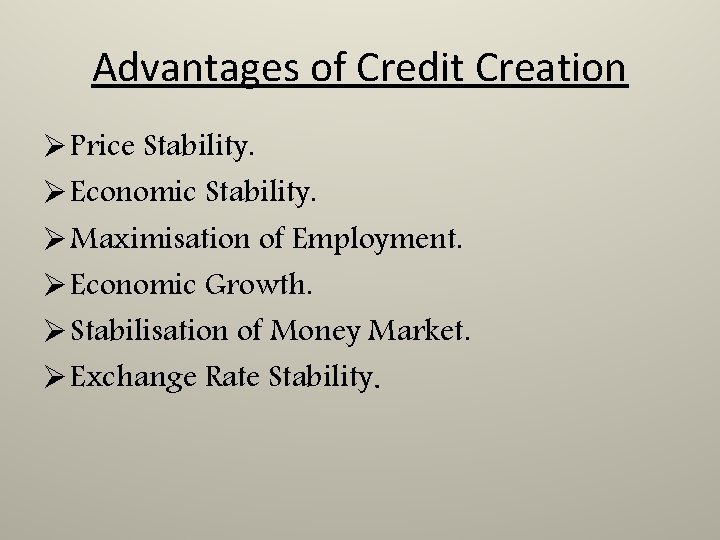 Advantages of Credit Creation Ø Price Stability. Ø Economic Stability. Ø Maximisation of Employment. Advantages of Credit Creation Ø Price Stability. Ø Economic Stability. Ø Maximisation of Employment.