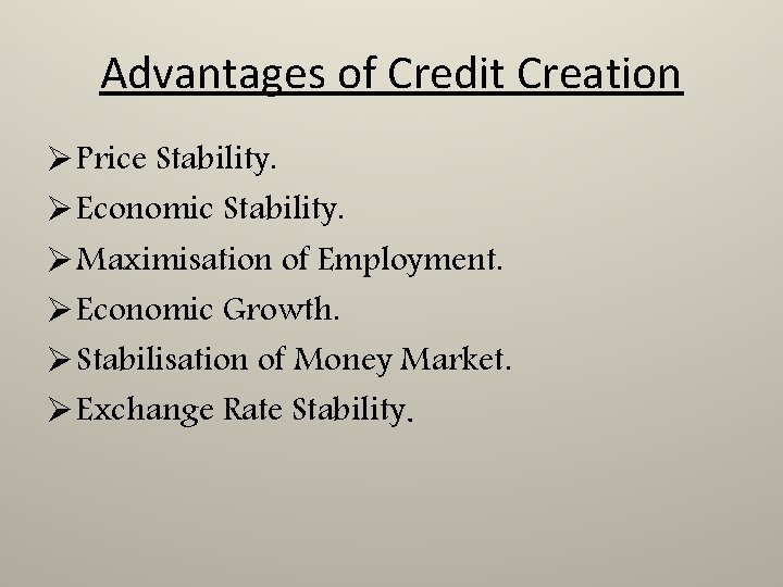 Advantages of Credit Creation Ø Price Stability. Ø Economic Stability. Ø Maximisation of Employment.