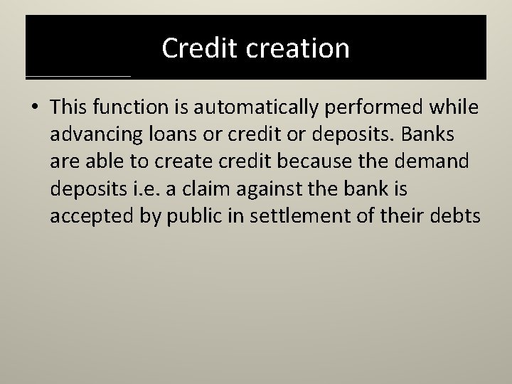 Credit creation • This function is automatically performed while advancing loans or credit or Credit creation • This function is automatically performed while advancing loans or credit or