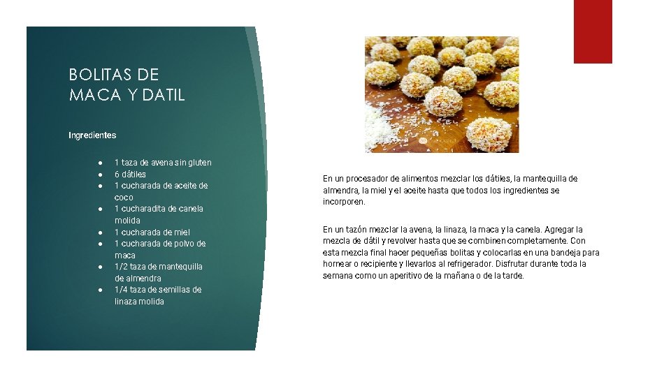 BOLITAS DE MACA Y DATIL Ingredientes ● ● ● ● 1 taza de avena