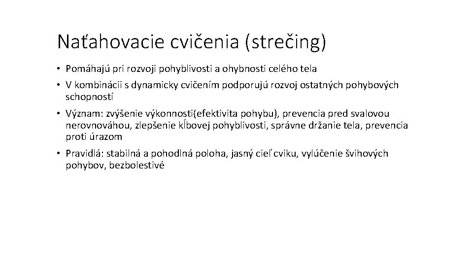 Naťahovacie cvičenia (strečing) • Pomáhajú pri rozvoji pohyblivosti a ohybnosti celého tela • V