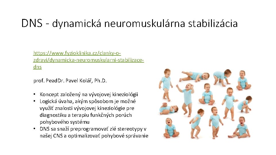 DNS - dynamická neuromuskulárna stabilizácia https: //www. fyzioklinika. cz/clanky-ozdravi/dynamicka-neuromuskularni-stabilizacedns prof. Pead. Dr. Pavel Kolář,