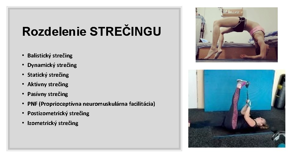 Rozdelenie STREČINGU • Balistický strečing • Dynamický strečing • Statický strečing • Aktívny strečing