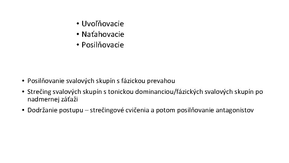  • Uvoľňovacie • Naťahovacie • Posilňovacie • Posilňovanie svalových skupín s fázickou prevahou