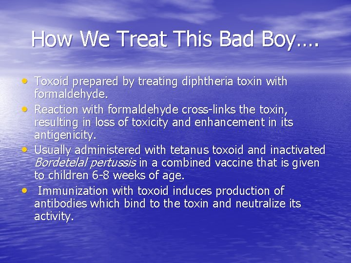 How We Treat This Bad Boy…. • Toxoid prepared by treating diphtheria toxin with