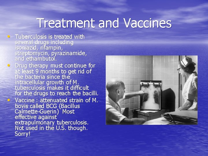 Treatment and Vaccines • Tuberculosis is treated with • • several drugs including isoniazid,