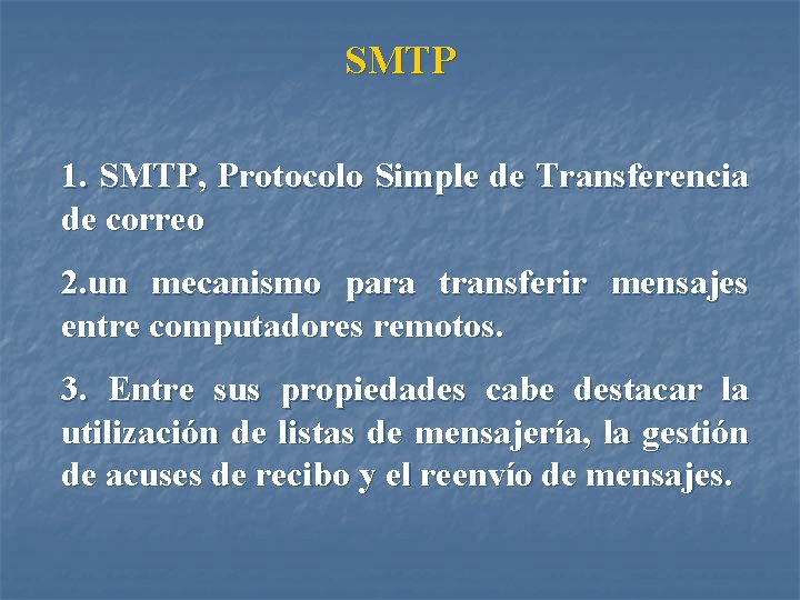 SMTP 1. SMTP, Protocolo Simple de Transferencia de correo 2. un mecanismo para transferir