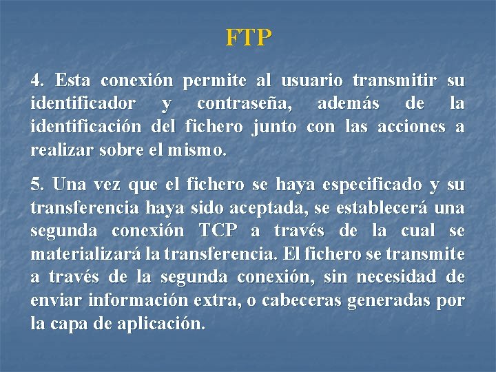 FTP 4. Esta conexión permite al usuario transmitir su identificador y contraseña, además de