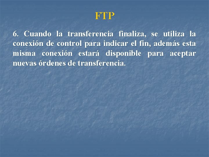 FTP 6. Cuando la transferencia finaliza, se utiliza la conexión de control para indicar